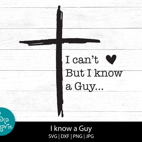 I can't But I know a Guy, Christian svg, png for shirt, Inspirational svg, svg, dxf, png, mirrored pdf, Cut File Cricut, Silhouette