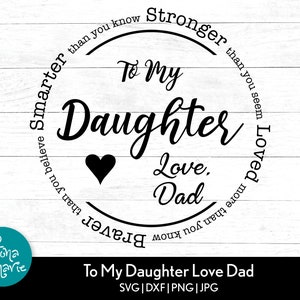 Para mi hija, te amo papá / Eres más valiente, más fuerte, más inteligente, amada / regalo inspirador svg / aliento para hijas / svg, dxf, jpg, png