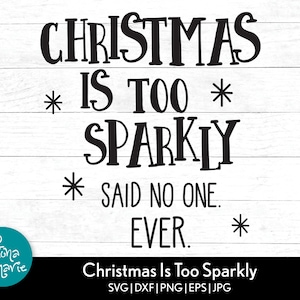 Natale è troppo scintillante ha detto nessuno mai / Divertente Natale / svg / png / jpg / eps / dxf / ai / PDF specchiato / Taglia file / PNG per camicia