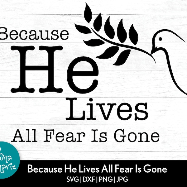 Because He Lives All Fear Is Gone | Christian Inspiration svg | sunflower svg | svg, dxf, jpg, png | Cut File Cricut | Silhouette