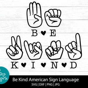 Soyez aimable, langue des signes américaine, orthographe ASL SVG, fichier de coupe, plaidoyer pour la gentillesse, téléchargement numérique, conception de t-shirt Cricut, svg png pour chemise