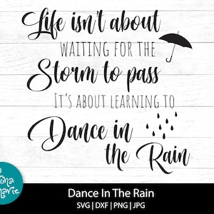 Het leven gaat niet over wachten tot de storm voorbij is. Het gaat over leren dansen in de regen, SVG, DXF, JPG, PNG, digitale download, cut-bestanden
