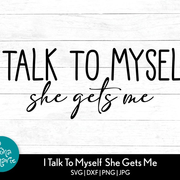 I Talk To Myself She Gets Me | Mom Life | png for shirt | svg, dxf, jpg, png, mirrored pdf | png for shirt | Cricut Silhouette | Iron On