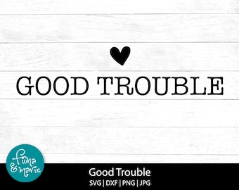 Good Trouble svg, heart svg, funny svg, sassy svg, svg, dxf, jpg, png, png for shirt, cut file for cricut, silhouette download