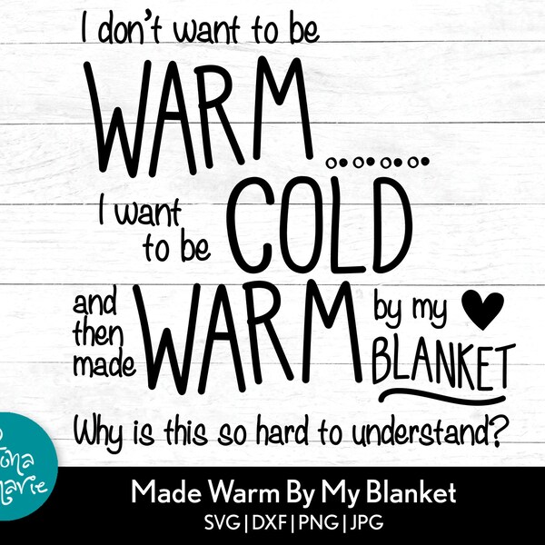 I don't want to be Warm I want to be cold and then made warm by my blanket, Fall Lover svg, Funny Saying, svg, dxf, jpg, png, mirrored pdf