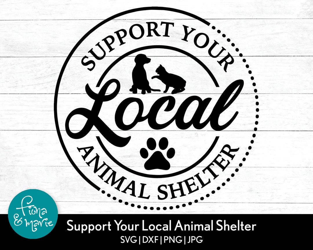 Support Local Animal Shelter SVG: Dog Cat Lover Cut Files (digital  Download) - Etsy