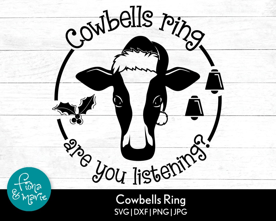 Cowbells Ring Are You Listening Svg Cow Christmas Svg Farm Life Svg Png
