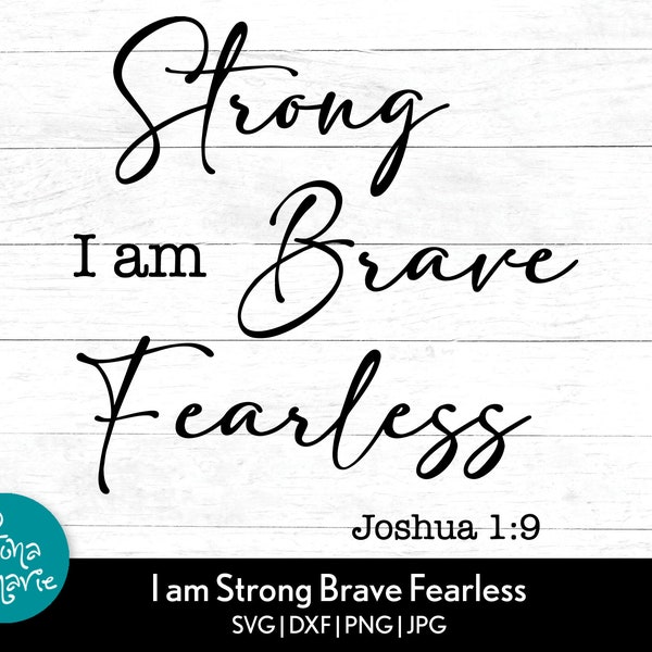 I am Strong Brave Fearless | Bible Verse svg | Joshua 1:9 | svg, dxf, eps, jpg, png, mirrored pdf | Cut File Cricut | Silhouette | Iron On