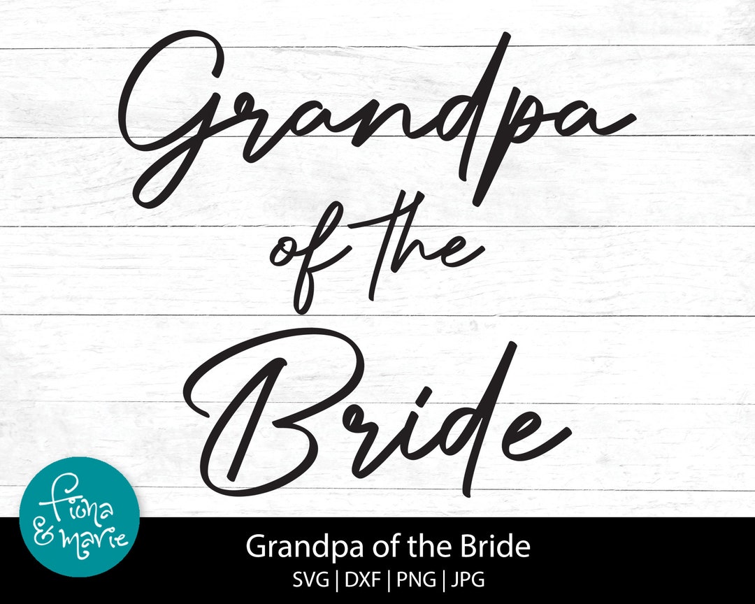 Grandpa of the Bride Svg Wedding Gift for Grandpa Png for Shirt Svg