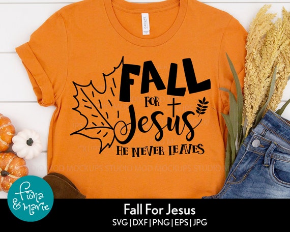 Fall for Jesus He Never Leaves Svg/eps/png/dxf/jpg/pdf Autumn 