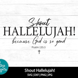 Schreeuw halleluja omdat God zo goed is, Psalm 135:3, bijbelvers svg, Christian Wall Art svg, svg, dxf, jpg, png, bestanden knippen, opstrijkbaar