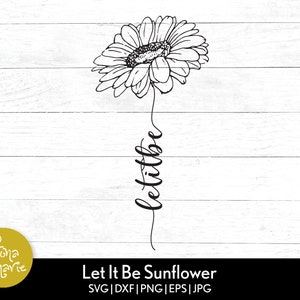 Let it be cursive type sunflower svg | Inspirational | svg, dxf, eps, jpg, png, mirrored pdf | Cut File Cricut | Silhouette | Iron On