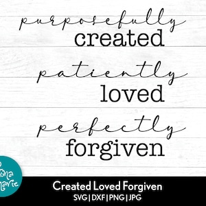 Créé à dessein, patiemment aimé, parfaitement pardonné | Christian svg | svg, dxf, jpg, png, pdf | Couper le fichier Cricut | Silhouette | Repasser