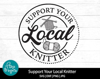 Support Your Local Knitter SVG: Cricut & Silhouette Cut Files, PNG, (Digital Download)