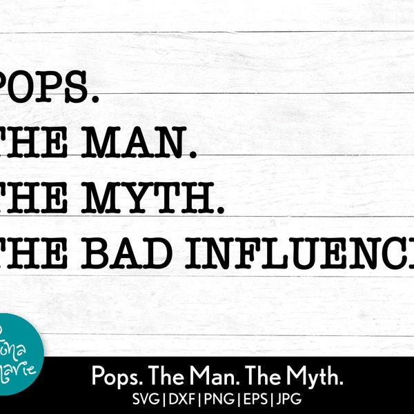 Pops. The Man. The Myth. The Bad Influence. svg | svg, dxf, eps, jpg, png, mirrored pdf | Cut File Cricut | Silhouette | Iron On