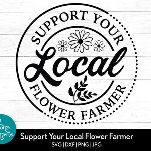 Apoie seu agricultor de flores local svg, png para camisa, svg, png, jpg, dxf, dye sub, arquivos de corte para Cricut e Silhouette
