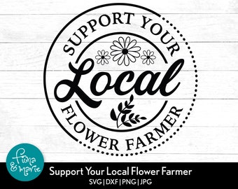 Support Local Flower Farmer SVG: Cricut & Silhouette Cut File (Digital Download)