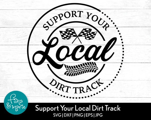 Support Local Dirt Track Racing SVG: Cricut & Silhouette Cut Files