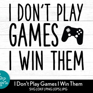 Non gioco, li vinco / Gamer svg / svg Video Gamer / funny svg / svg / png / jpg / eps / dxf / Taglia file per Cricut e Silhouette