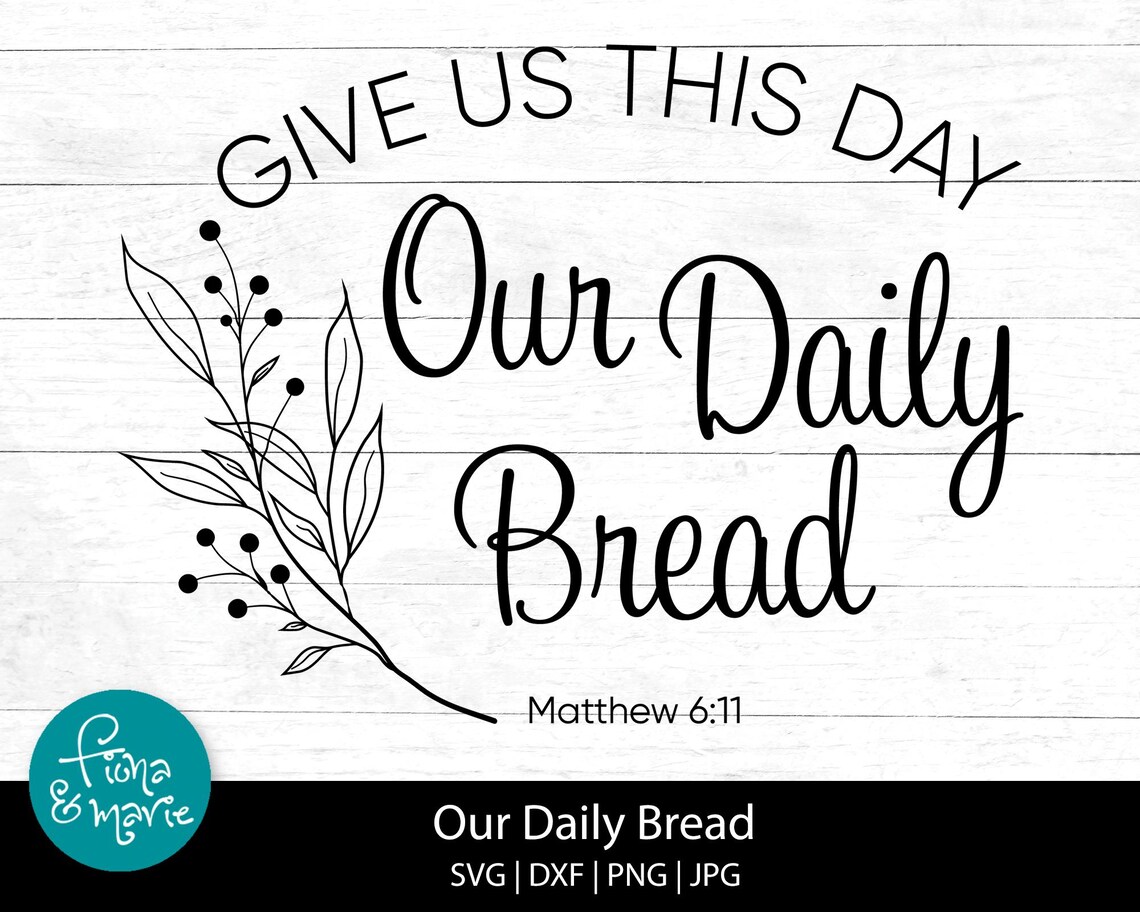 Give Us This Day Our Daily Bread, Matthew 6:11, Bible Verse, Svg, Svg ...