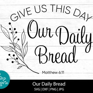 May include: Black and white graphic design with a floral branch and the text "Give us this day our daily bread" with the scripture reference "Matthew 6:11".