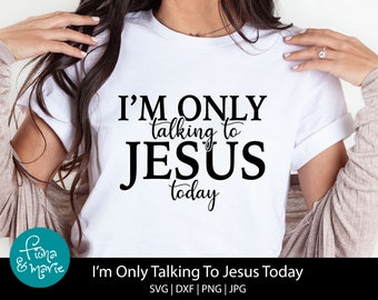 Funny Christian Saying SVG: I'm Only Talking To Jesus Today (Digital Download)