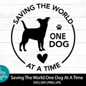 May include: Black and white silhouette of a dog with a heart and the text "Saving the World One Dog At A Time" in a circle.