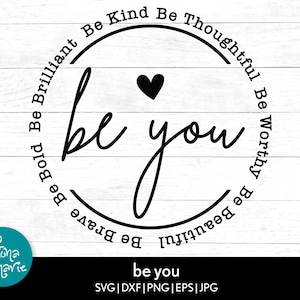 Be you svg, psychische Gesundheit svg, Motivationszitat, Ermutigung, svg, dxf, jpg, png, Cricut, Silhouette, Dye Sublimation