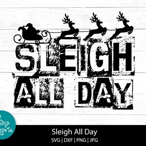 Sleigh All Day svg | svg | png | jpg | dxf | Cut files for Cricut and Silhouette | Christmas svg | PNG for shirt | Funny Christmas Design