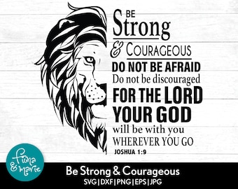 Be Strong and Courageous Do Not Be Afraid Do Not Be Discouraged For The Lord Your God Will Be With You Wherever You Go. Joshua 1:9 cut files