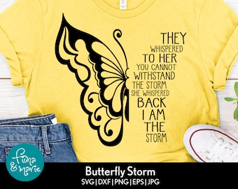 They Whispered To Her You Cannot Withstand The Storm She Whispered Back I Am The Storm | Butterfly | svg, dxf, jpg, png, mirrored pdf