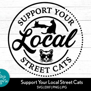 Support Your Local Street Cats svg, Cat svg, Cat Rescue svg, svg, png, jpg, pdf, dxf, Cut files for Cricut and Silhouette