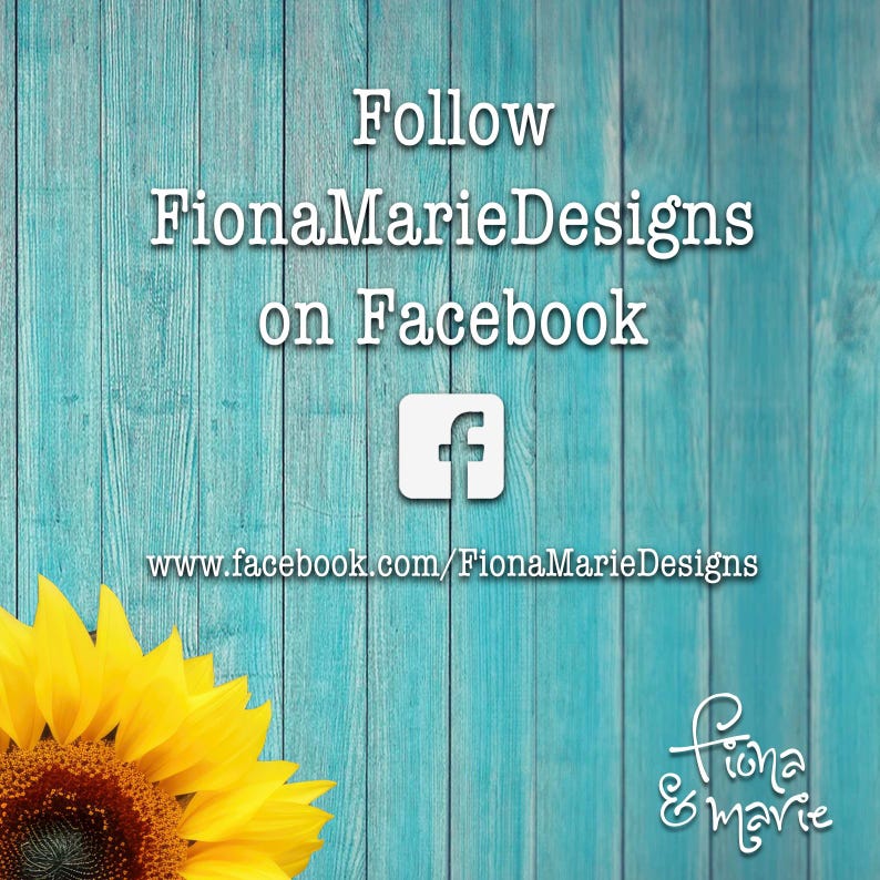 May include: Follow FionaMarieDesigns on Facebook. A blue wooden background with a white Facebook logo and the text "www.facebook.com/FionaMarieDesigns". A sunflower is in the bottom left corner.