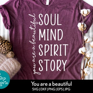 You are a beautiful Soul, Mind, Spirit, Story svg | inspirational gift svg | motivational quote | encouragement | svg, dxf, jpg, png