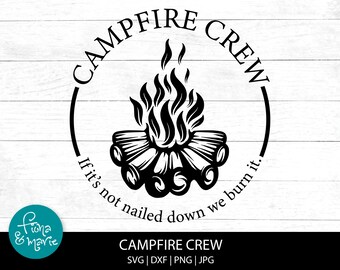 May include: Black and white graphic design of a campfire with the text "CAMPFIRE CREW" above and "If it's not nailed down we burn it." below.