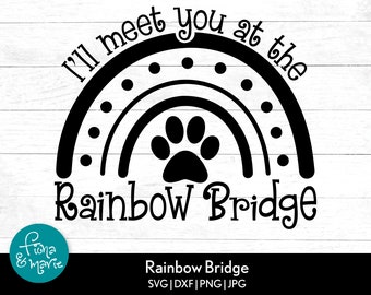 I'll meet you at the Rainbow Bridge svg | loss of pet | Rainbow | svg, dxf, jpg, png, mirrored pdf | Cut File Cricut | Silhouette | Iron On