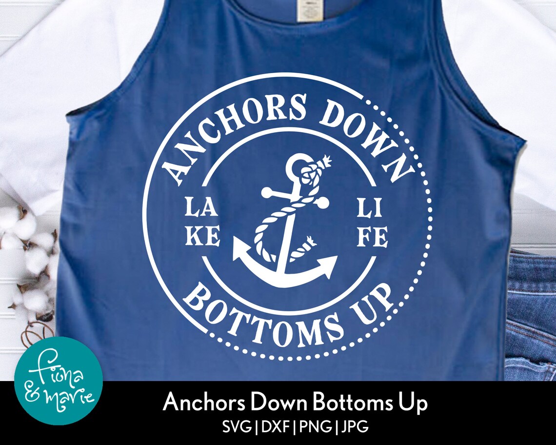 Anchors Down Bottoms up Lake Life Svg Boating Svg Boat Svg Etsy