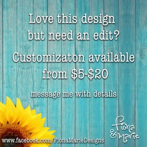 May include: A turquoise blue wooden background with a sunflower in the bottom left corner. The text "Love this design but need an edit? Customization available from $5-$20 message me with details" is written in white text. The text "Fiona & Marie" is written in white text with a black outline in the bottom right corner. The text "www.facebook.com/FionaMarieDesigns" is written in white text at the bottom of the image.