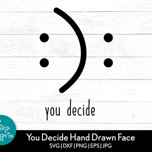 Usted decide svg / cara feliz cara triste svg / Citas inspiradoras / svg, dxf, jpg, png, pdf reflejado / Cortar archivo Cricut / Silueta / Hierro encendido