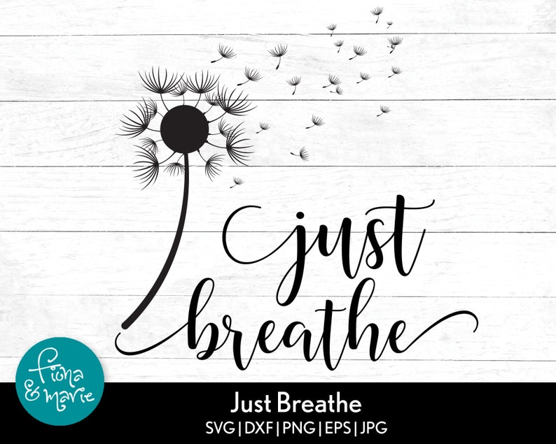 Download Just Breathe cursive type dandelion svg Inspirational svg ...