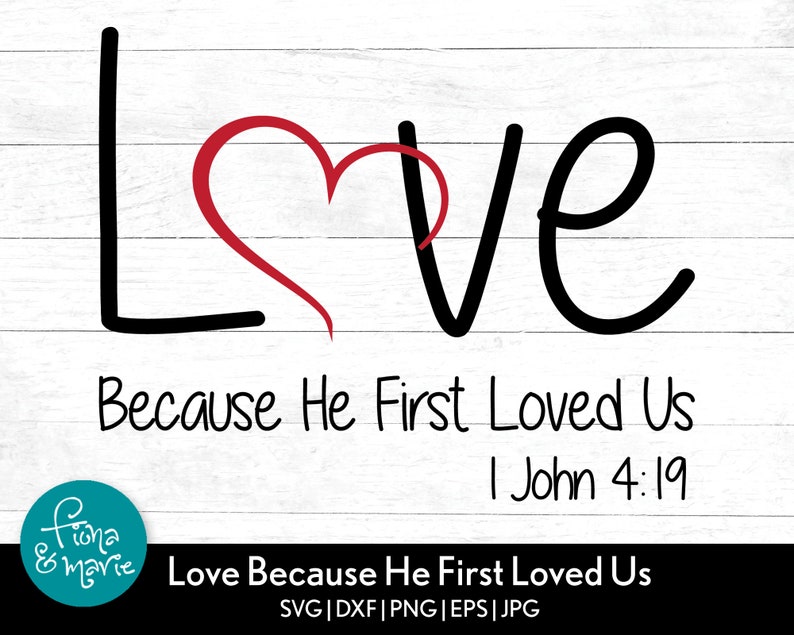Download Love Because He First Loved Us svg Bible Verse svg svg | Etsy