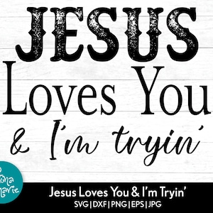 Jesus liebt dich & ich versuche es svg | Lustige Schnittdatei | Bibel svg | svg dxf png jpg gespiegeltes pdf | Silhouette | Cricut | Schneidedateien