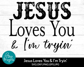 Jesus Loves You & I'm Tryin' svg | Funny Cut File | Bible svg | svg dxf png jpg mirrored pdf | Silhouette | Cricut | Cut Files