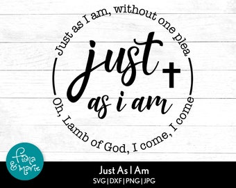 May include: A black and white graphic design with the text "Just as I am, without one plea, just + as I am, Oh, Lamb of God, I come, I come" in a circle. The text "Just As I Am" is below the circle. The text "SVG|DXF|PNG|JPG" is below the text "Just As I Am".