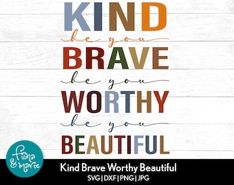 Kind Brave Worthy Beautiful Be You svg | Color and Black files included | motivational | Christian svg | svg, dxf, jpg, png | Cut Files