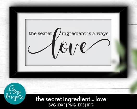 The Secret Ingredient Is Always Love Svg Kitchen Svg Etsy