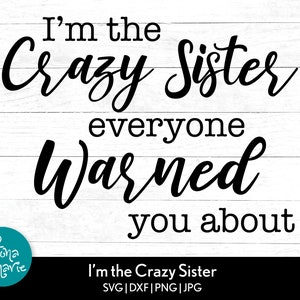 Ich bin die verrückte Schwester vor der Sie gewarnt wurden lustig geschnitten Datei Sassy Design für Cricut und Silhouette Beliebtes Design für Schwester