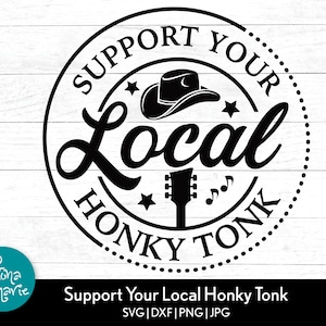 Support Your Local Honky Tonk svg | Country Bar svg | Cowgirl svg | svg, png, jpg, eps, dxf | Cut files for Cricut and Silhouette