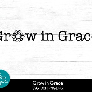 Grow in Grace with Sunflower | Christian svg | Inspirational svg | svg, dxf, jpg, png, mirrored pdf | Cut File Cricut | Silhouette | Iron On
