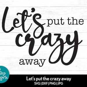 May include: Black and white text graphic on a white wood background. The text reads "Let's put the crazy away".
